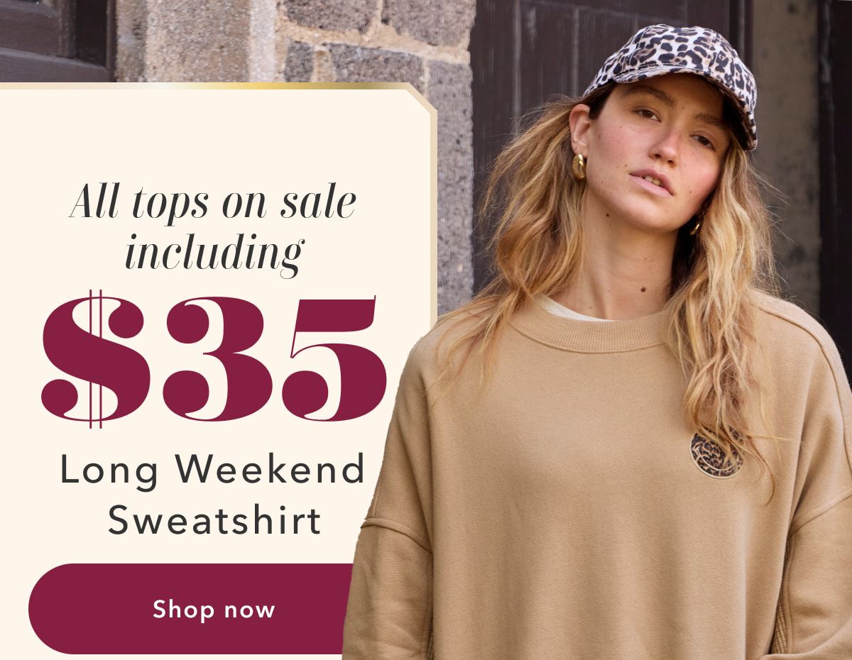 All tops on sale including $35 Long Weekend Sweatshirt | Shop now