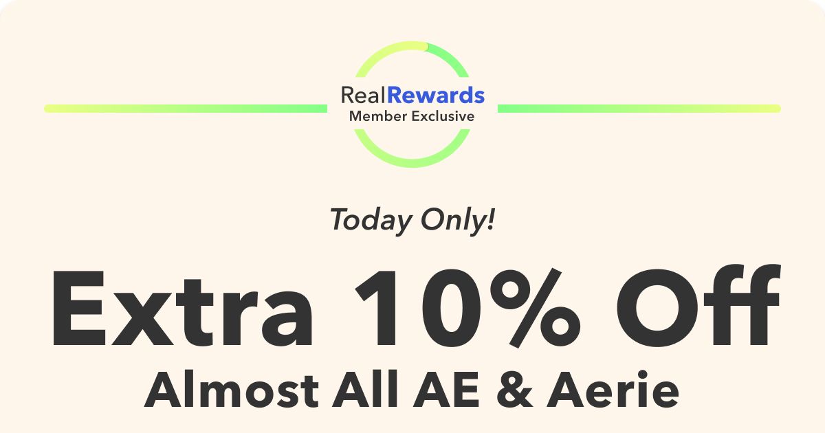 Real Rewards Member Exclusive  Today Only!  Extra 10% Off Almost All AE & Aerie