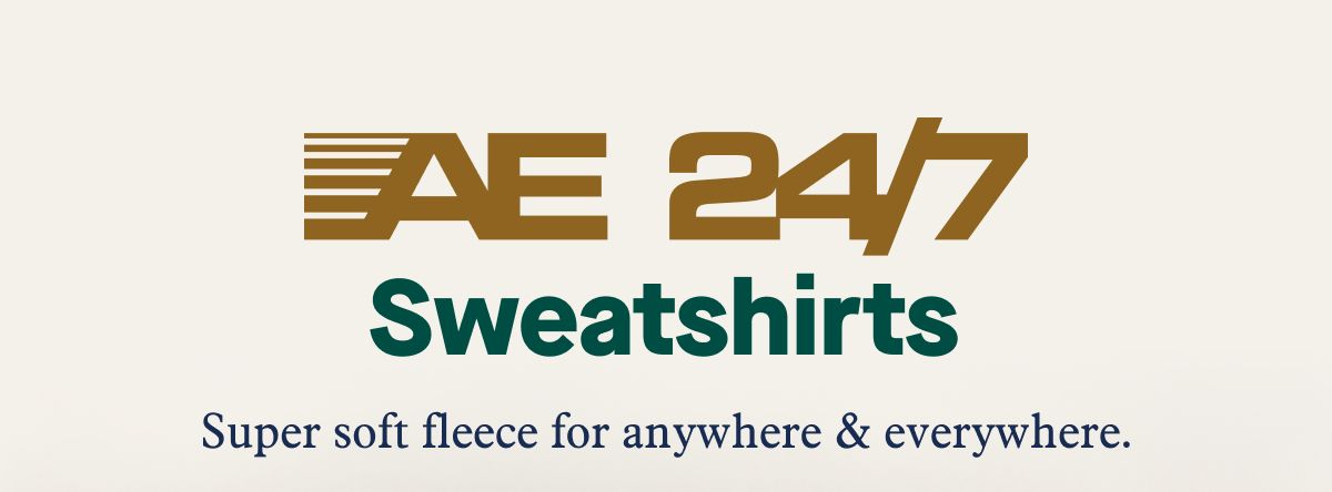 AE 24/7 Sweatshirts | Super soft fleece for anywhere & everywhere.