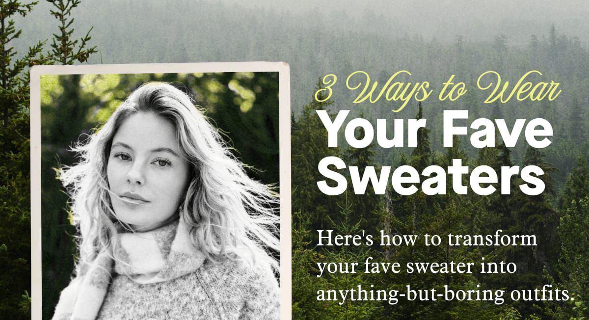 3 Ways to Wear Your Fave Sweaters | Here's how to transform your fave sweater into anything-but-boring outfits.