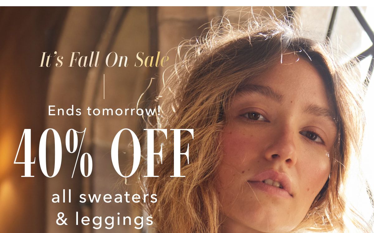 It's Fall On Sale | Ends tomorrow! 40% Off all sweaters & leggings