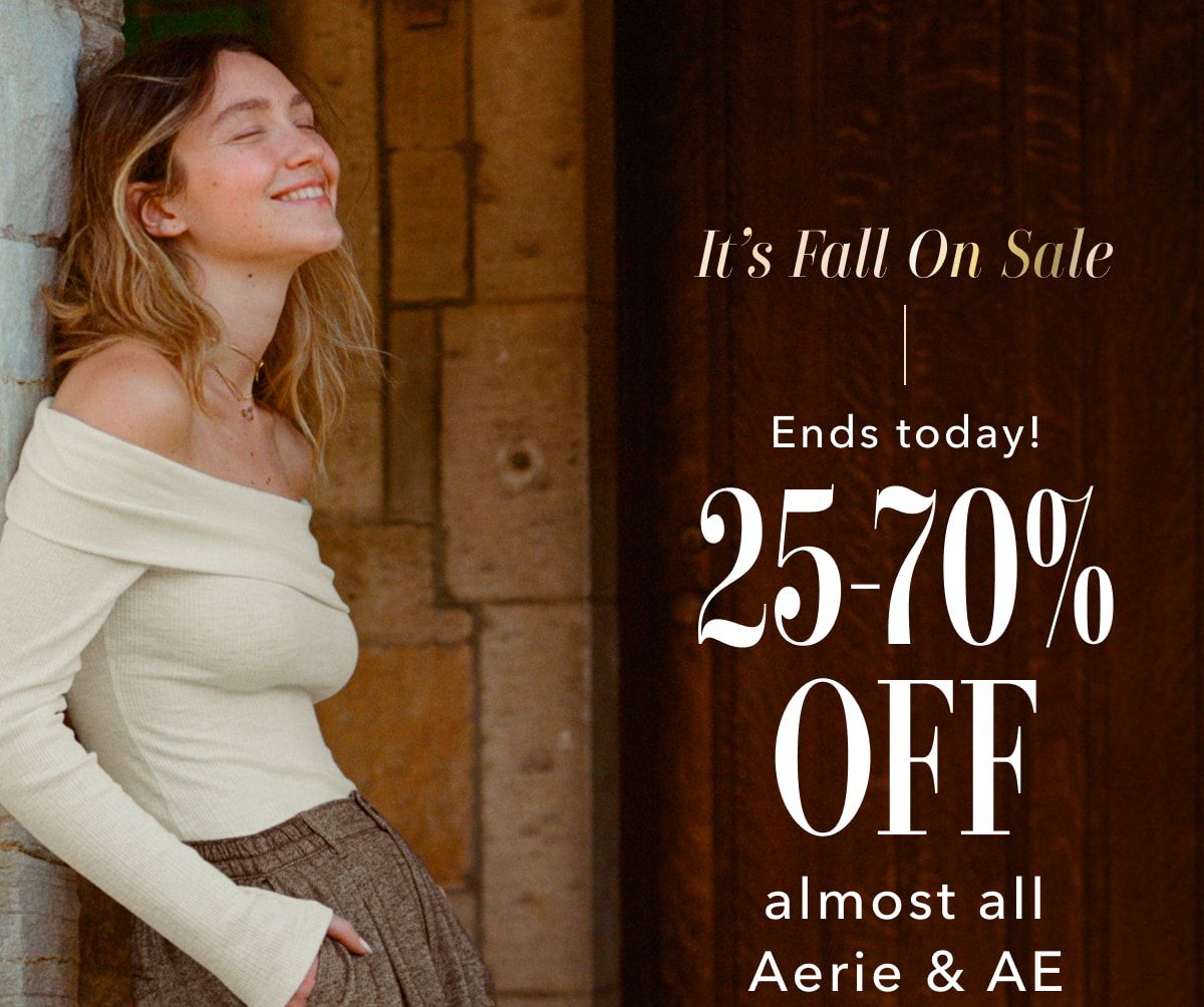 It's Fall On Sale | Ends today! 25-70% Off almost all Aerie & AE