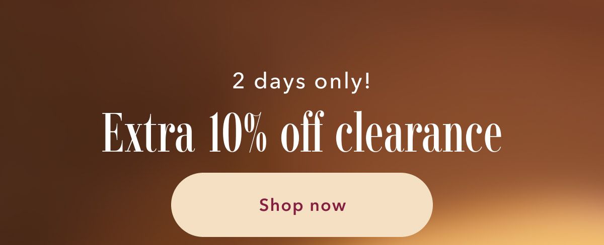 2 days only! Extra 10% off clearance | Shop now