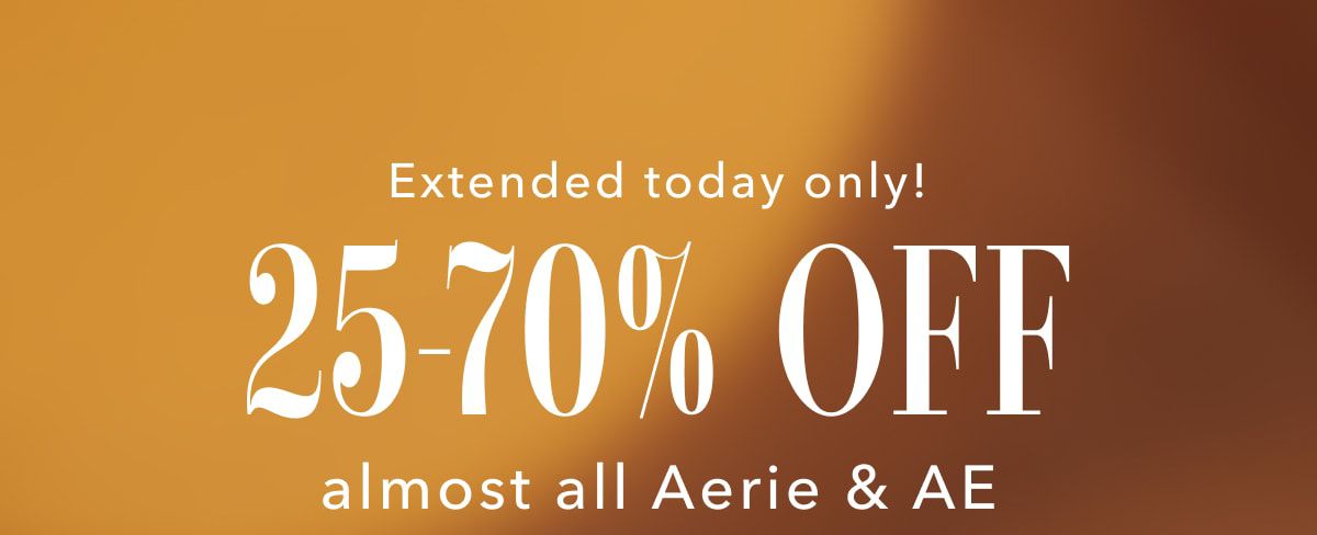 Extended today only! 25-70% Off almost all Aerie & AE