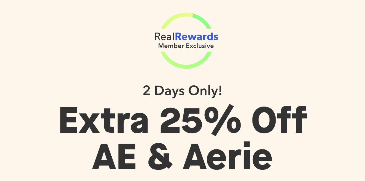 Real Rewards Member Exclusive | 2 Days Only! Extra 25% Off AE & Aerie 