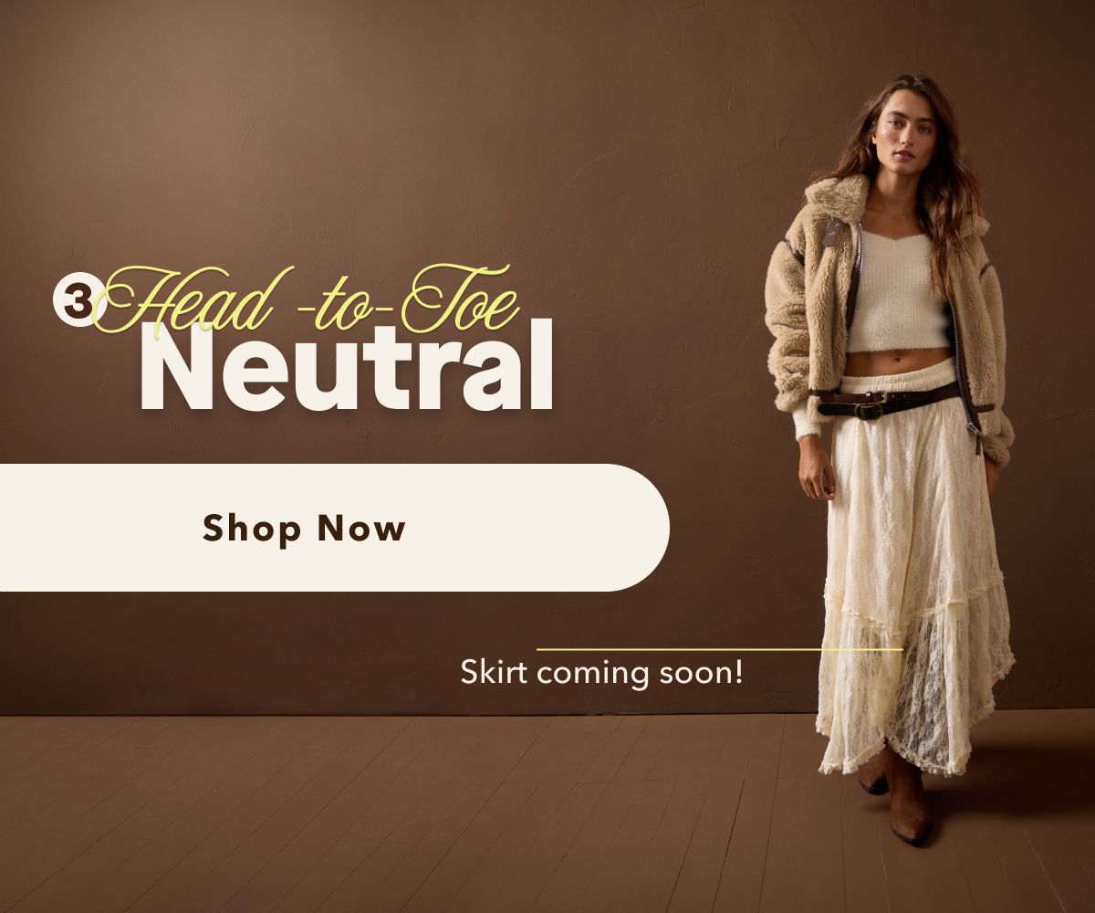 3 Head-to-Toe Neutral | Shop Now | Skirt coming soon!