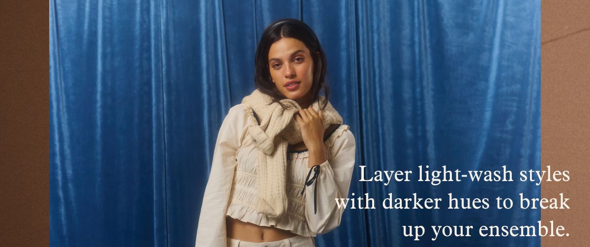 Layer light-wash styles with darker hues to break up your ensemble.