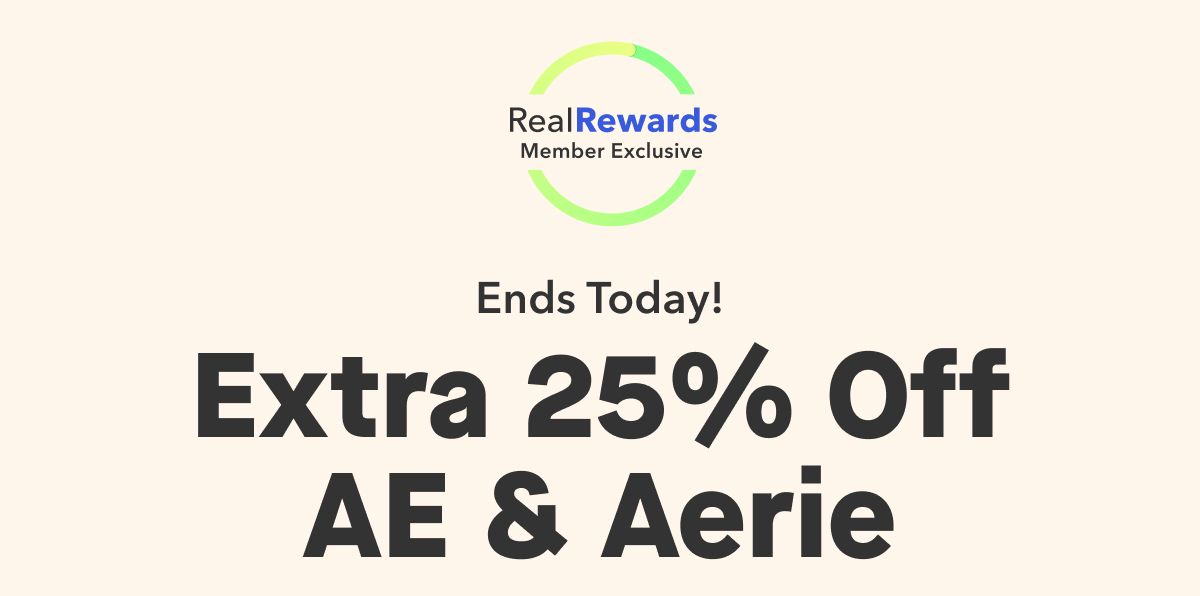 Real Rewards Member Exclusive | Ends Today! Extra 25% Off AE & Aerie