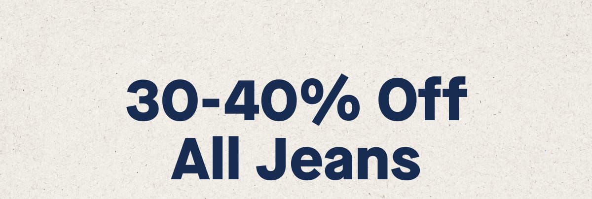 30-40% Off All Jeans