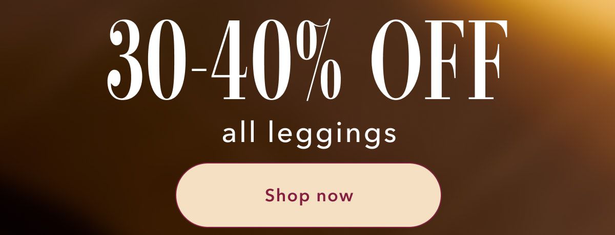 30-40% Off all leggings | Shop now