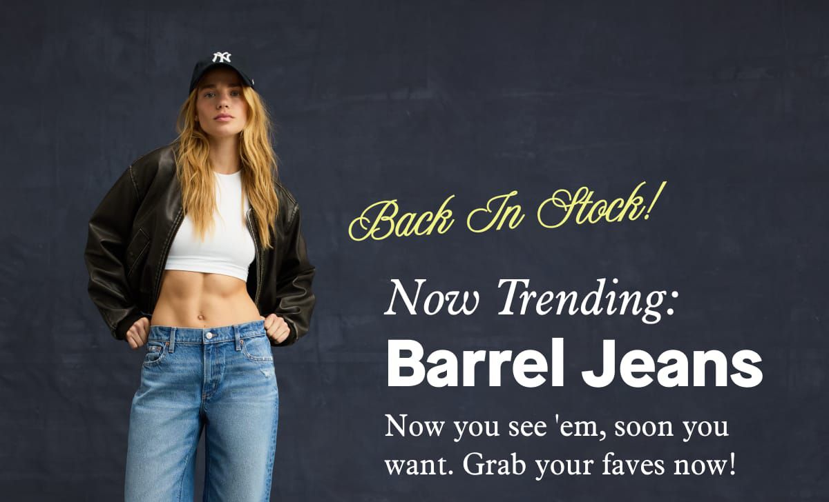 Back In Stock!  Now Trending: Barrel Jeans | Now you see 'em, soon you want. Grab your faves now!