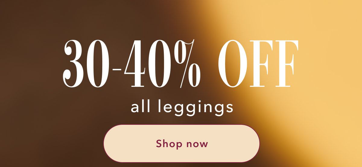 30-40% Off all leggings | Shop now