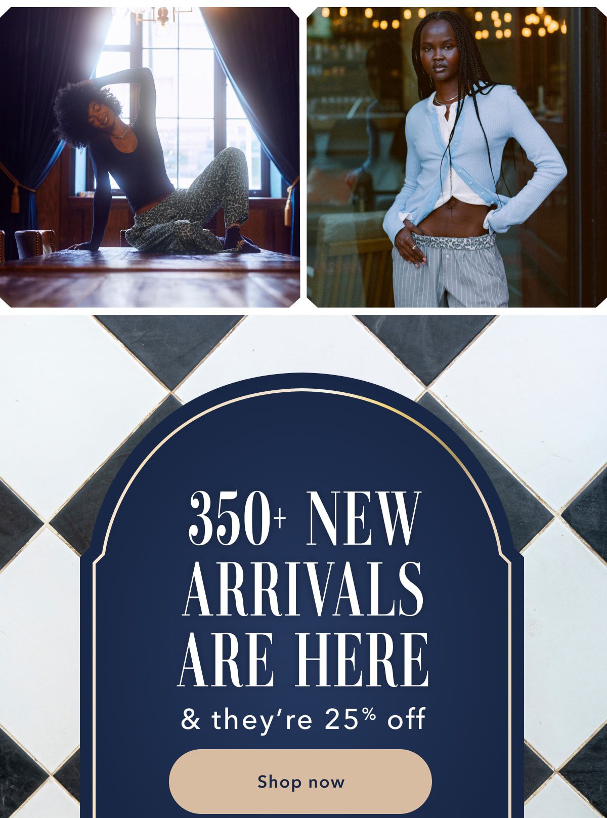 350+ New Arrivals Are Here & they're 25% off | Shop now