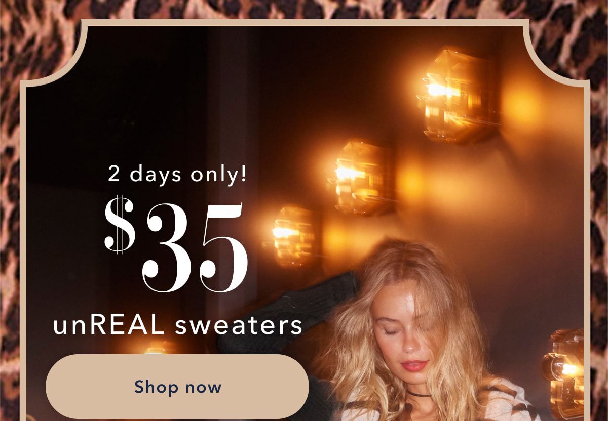 2 days only! $35 unReal sweaters | Shop now