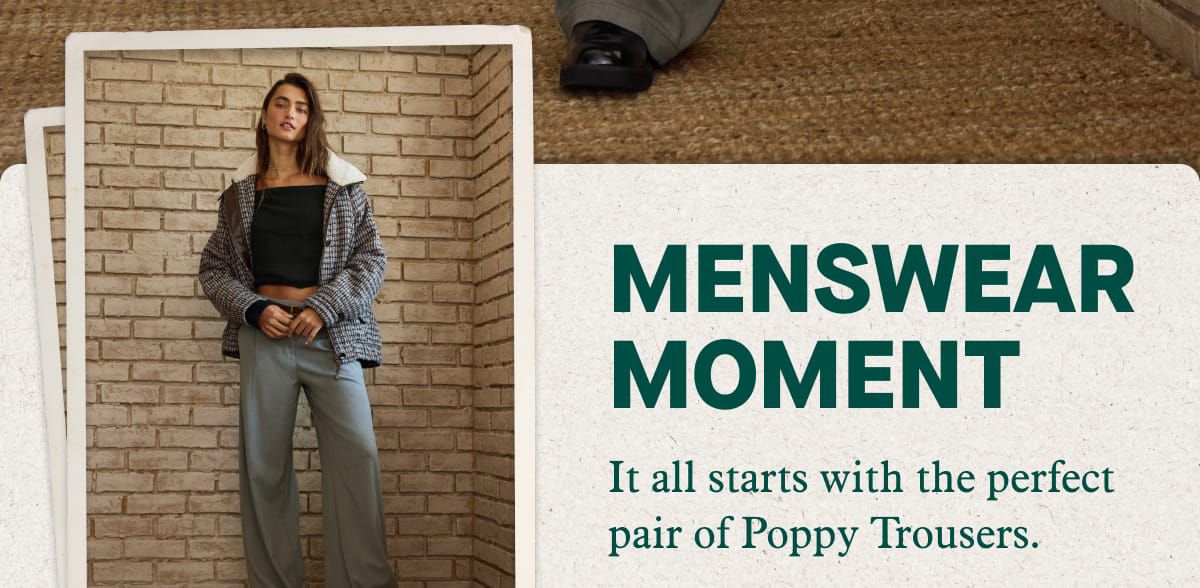 Menswear Moment | It all starts with the perfect pair of Poppy Trousers.