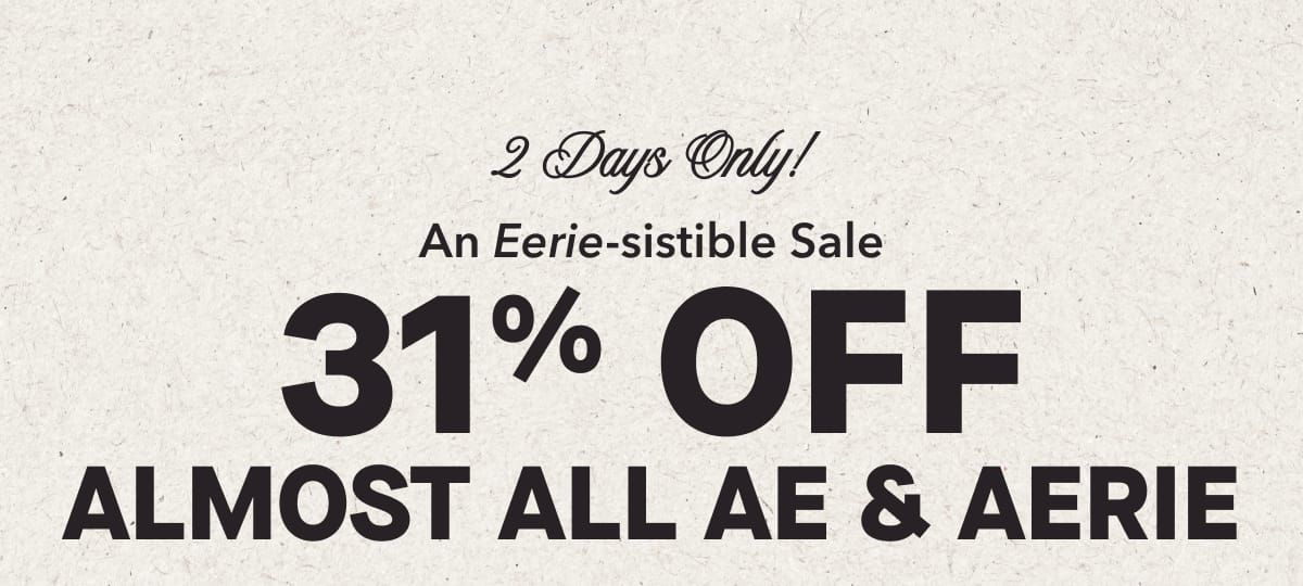 2 Days Only!  An Eerie-sistible Sale | 31% Off Almost All AE & Aerie