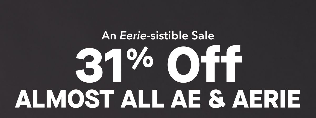 An Eerie-sistible Sale | 31% Off ALMOST ALL AE & AERIE