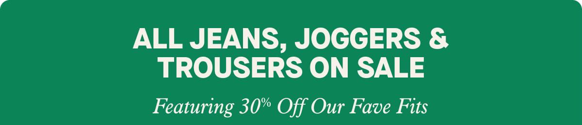 All Jeans, Joggers & Trousers On Sale | Featuring 30% Off Our Fave Fits