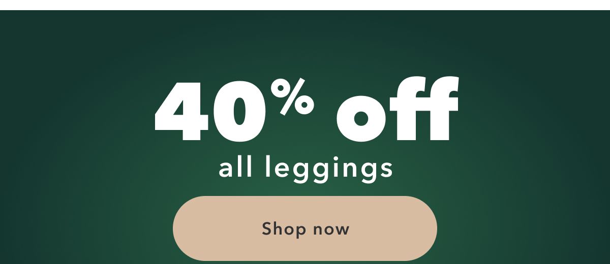 40% off all leggings | Shop now