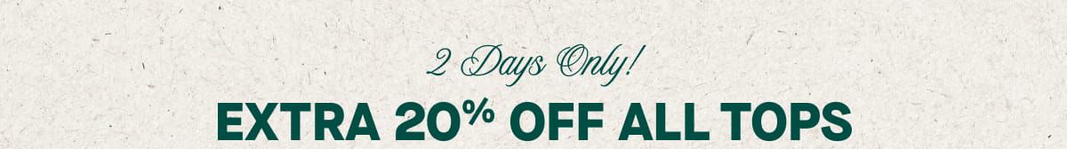 2 Days Only! Extra 20% Off All Tops