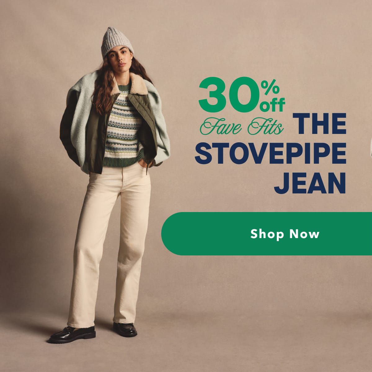 30% Off Fave Fits | The Stovepipe Jean  |  Shop Now