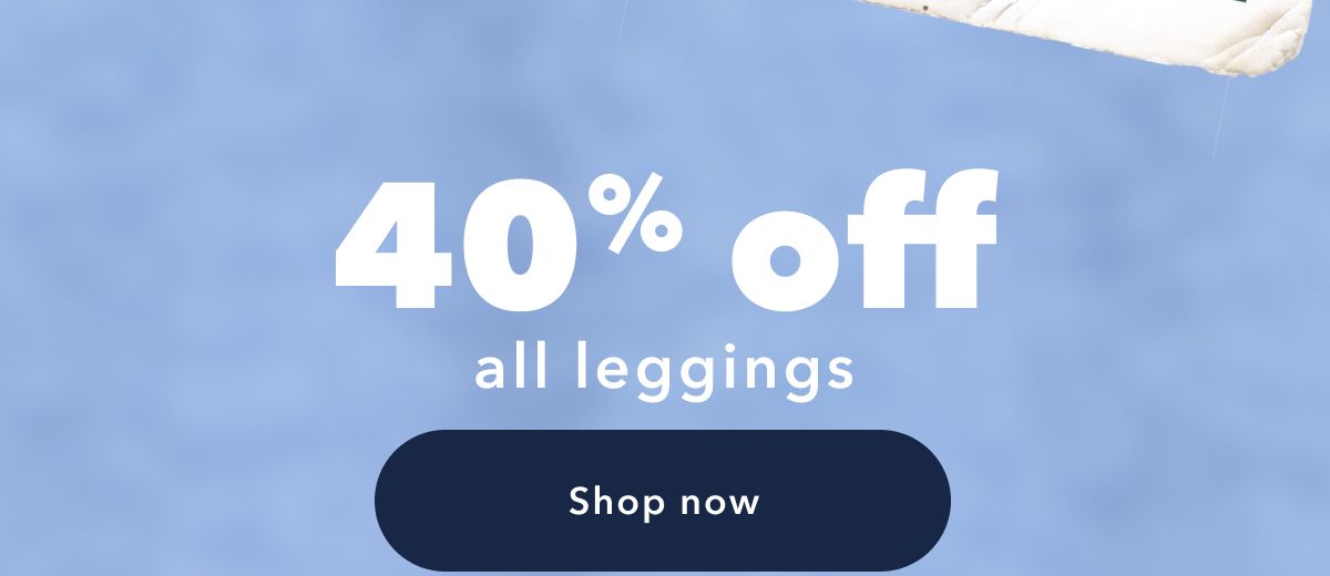 40% off all leggings | Shop now