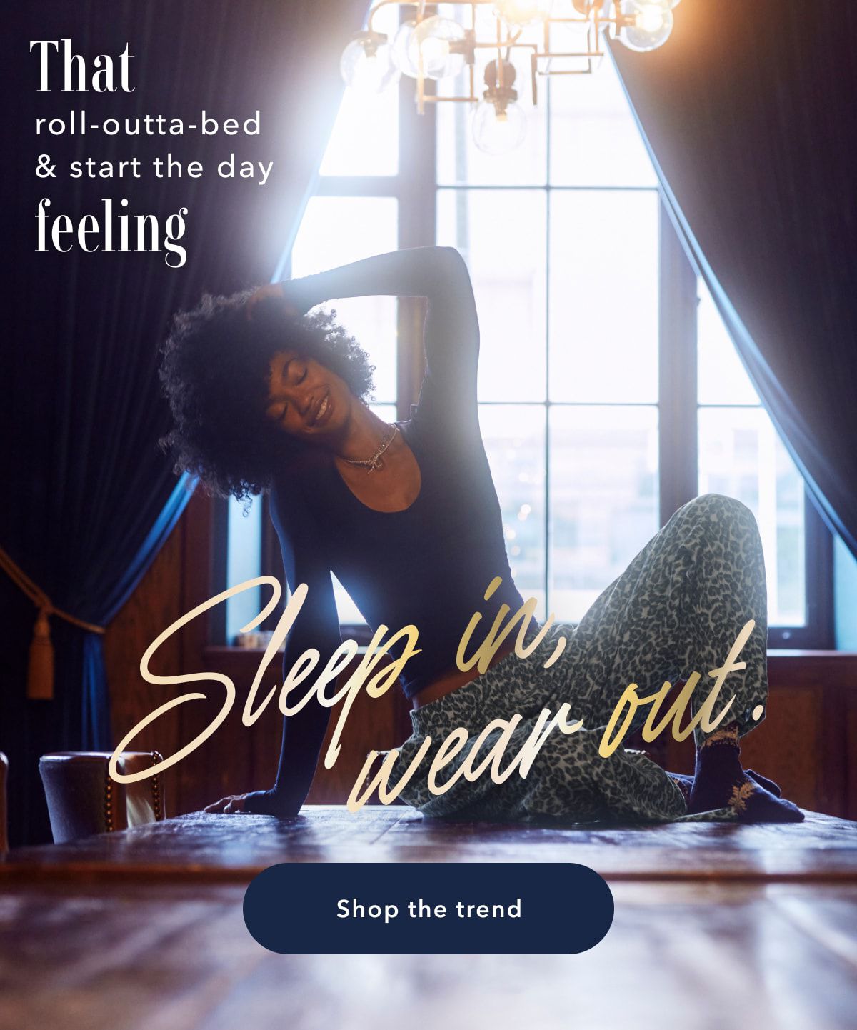 That roll-outta-bed & start the day feeling | Sleep in, wear out. | Shop the trend