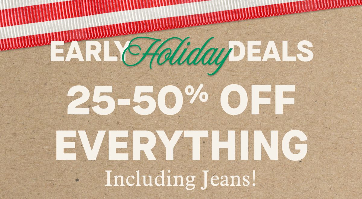 EARLY Holiday DEALS | 25-50% OFF EVERYTHING Including Jeans!