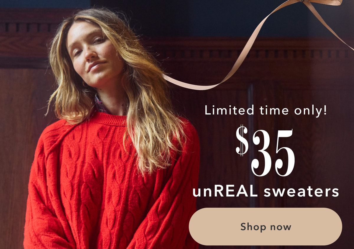 Limited time only! $35 unReal sweaters | Shop now