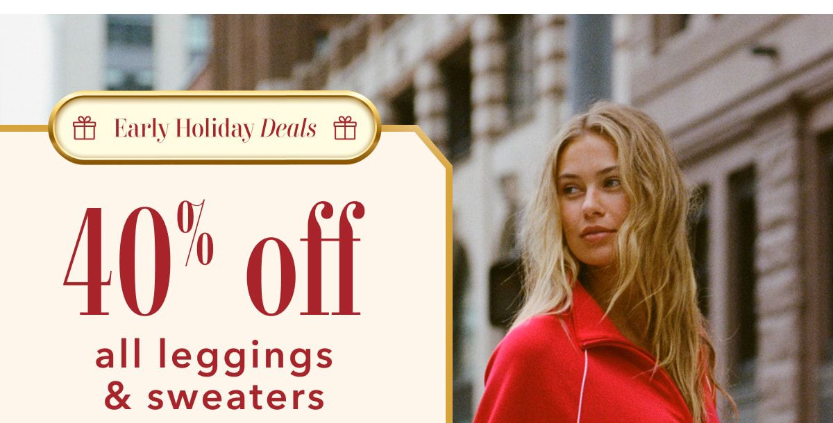 Early Holiday Deals | 40% off all leggings & sweaters