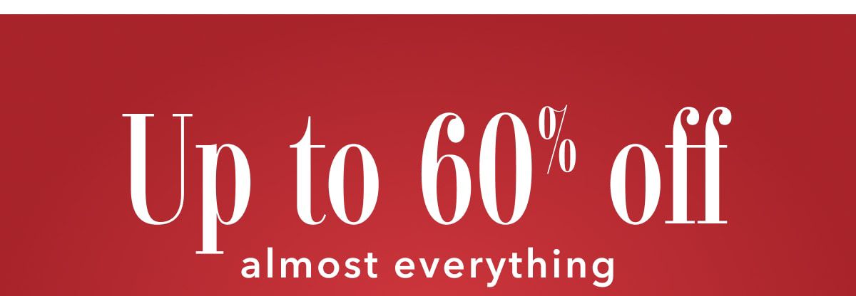 Up to 60% off almost everything