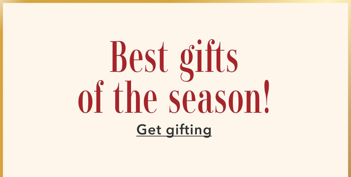 Best gifts of the season! Get gifting