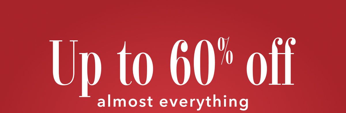 Up to 60% off almost everything