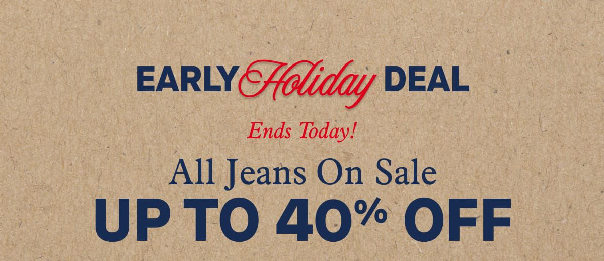 EARLY Holiday DEAL | Ends Today! All Jeans On Sale UP TO 40% OFF