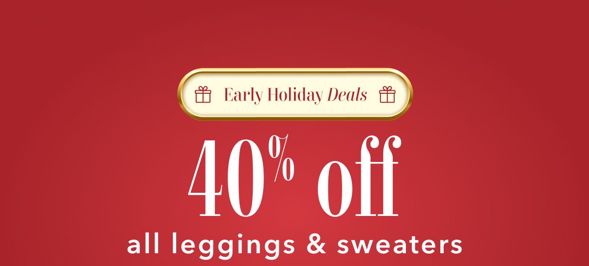 Early Holiday Deals | 40% off all leggings & sweaters