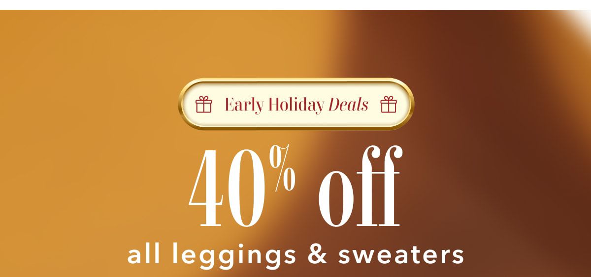 Early Holiday Deals | 40% off all leggings & sweaters