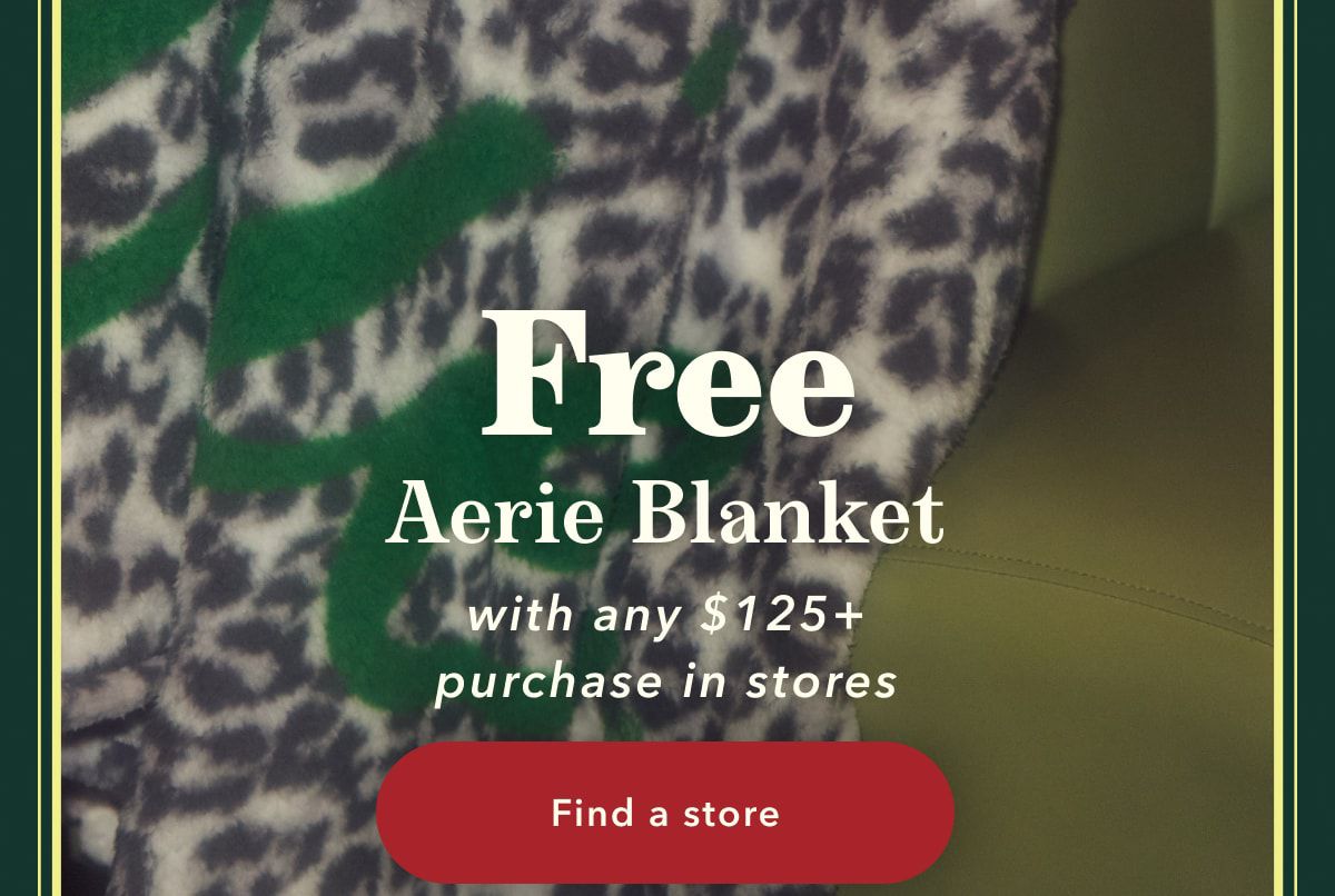 Free Aerie Blanket with any $125+ purchase in stores | Find a store