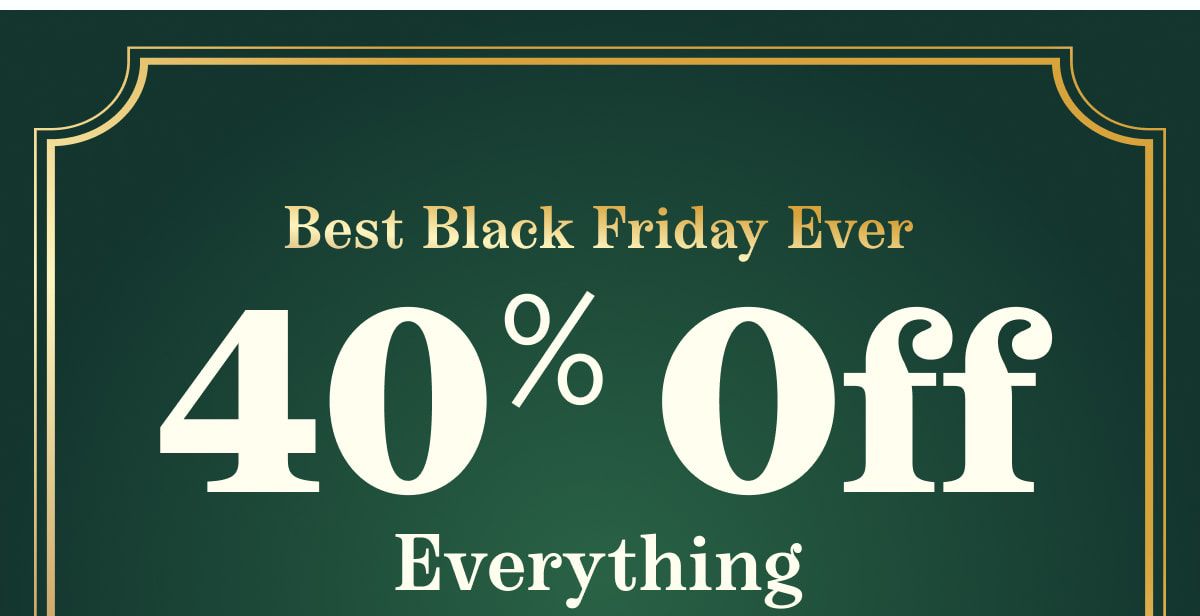  Best Black Friday Ever | 40% Off Everything