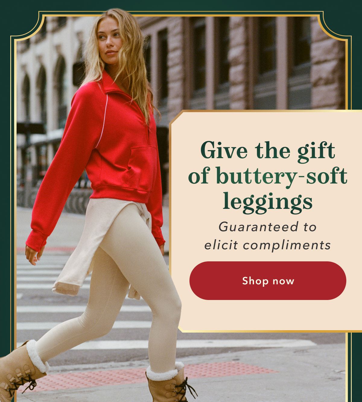 Give the gift of buttery-soft leggings | Guaranteed to elicit compliments | Shop now