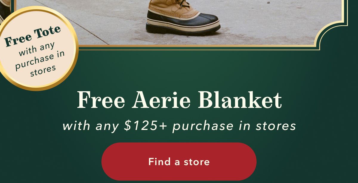 Free Tote with any purchase in stores | Free Aerie Blanket with any $125+ purchase in stores | Find a store