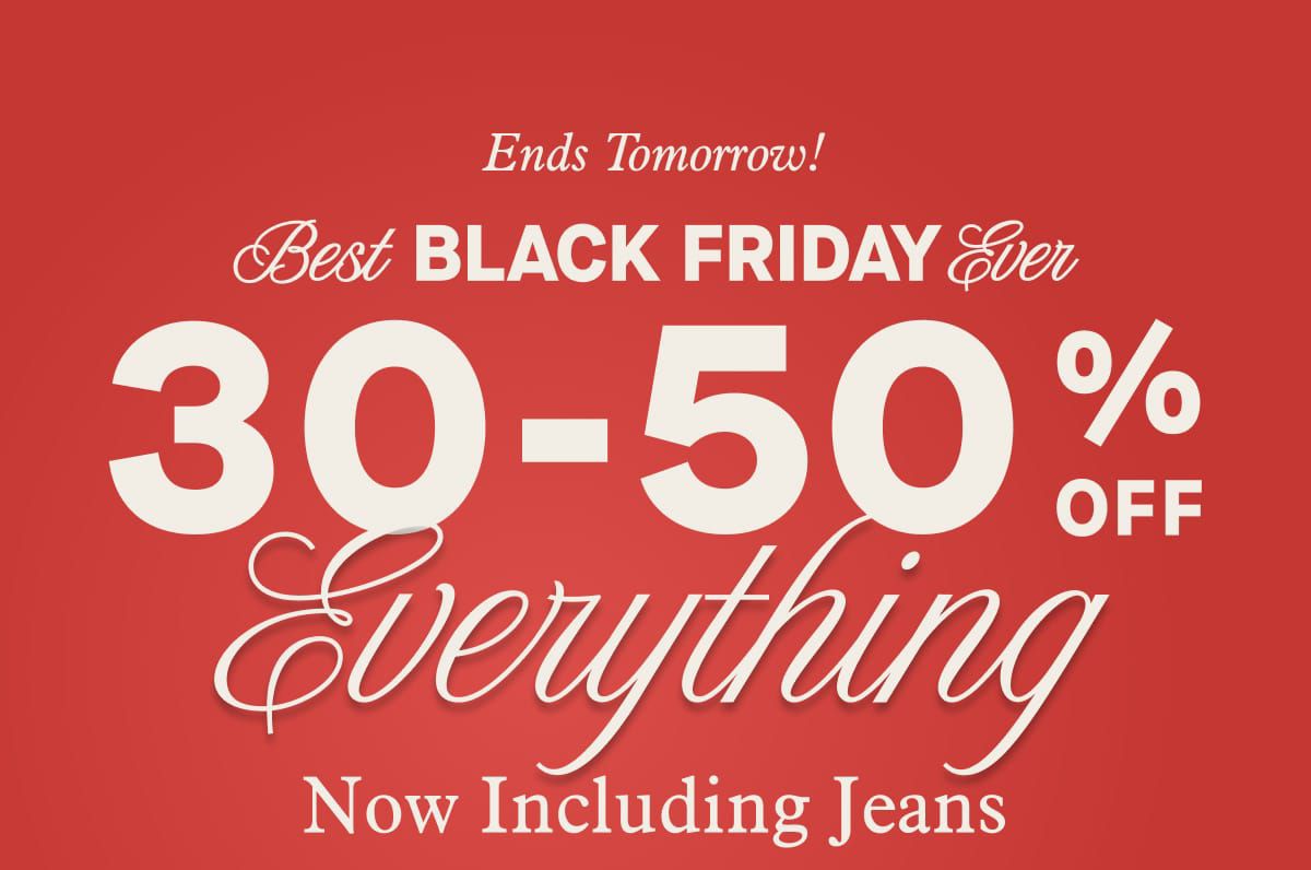 Ends Tomorrow! Best Black Friday EVER | 30-50% Off Everything Now Including Jeans!