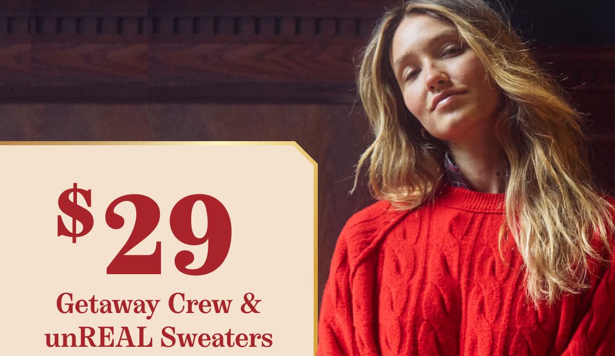 $29 | Getaway Crew & unREAL Sweaters