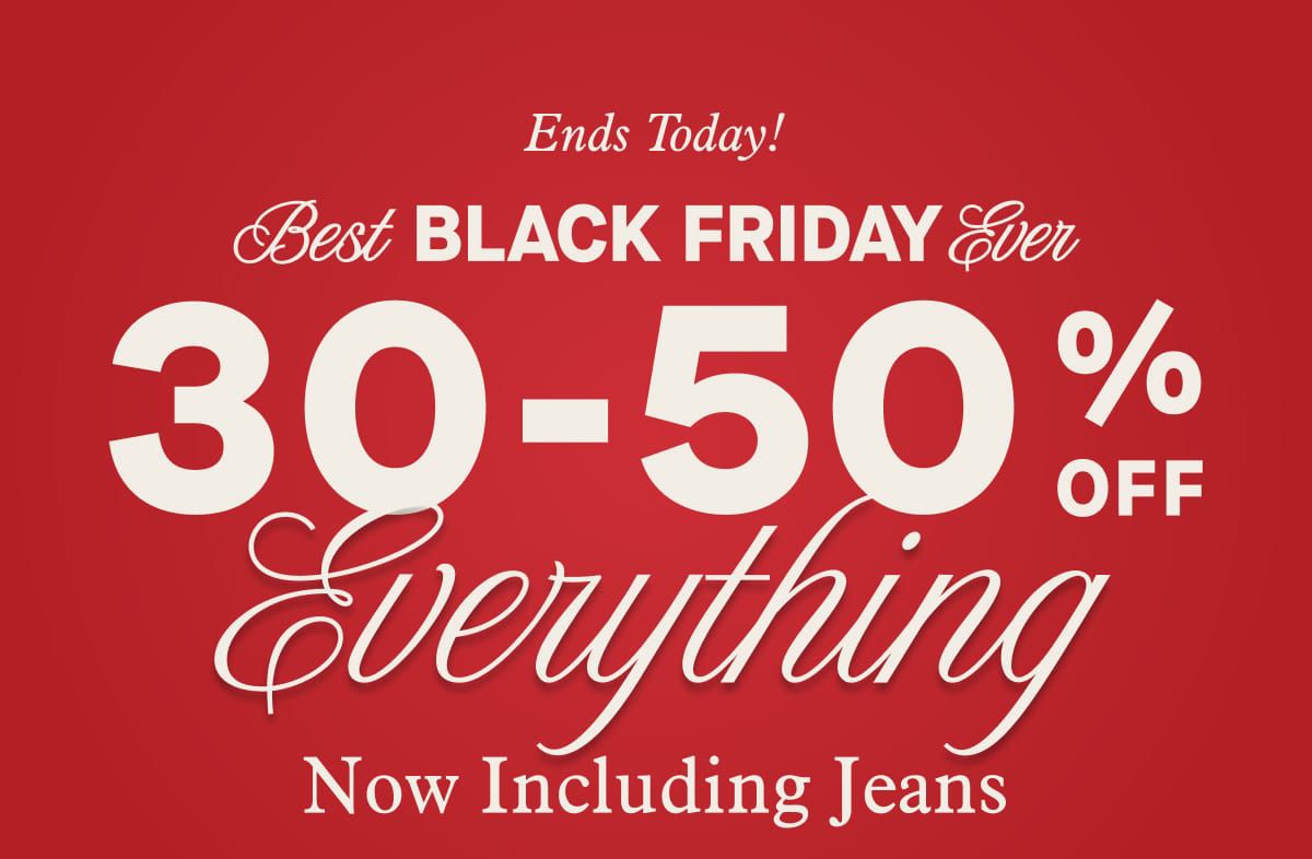 Ends Today! Best Black Friday EVER | 30-50% Off Everything Now Including Jeans!