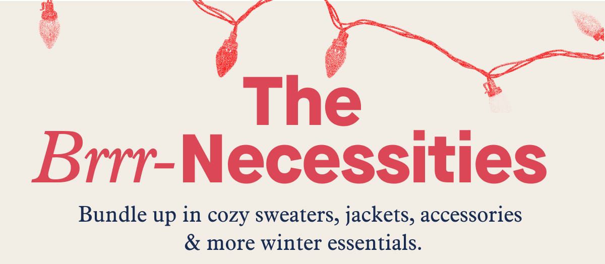 The Brrr-Necessities | Bundle up in cozy sweaters, jackets, accessories & more winter essentials.