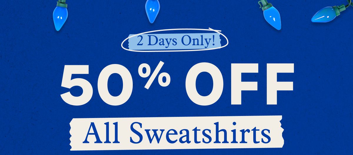 2 Days Only! 50% OFF All Sweatshirts