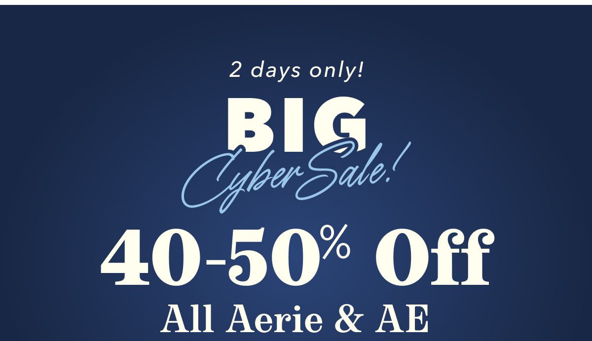 2 days only! BIG Cyber Sale! 40-50% Off All Aerie & AE