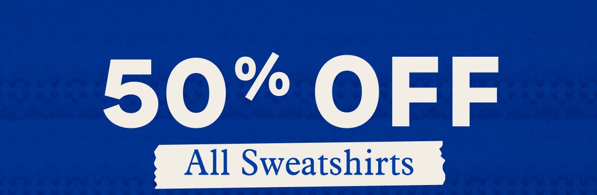 50% Off All Sweatshirts