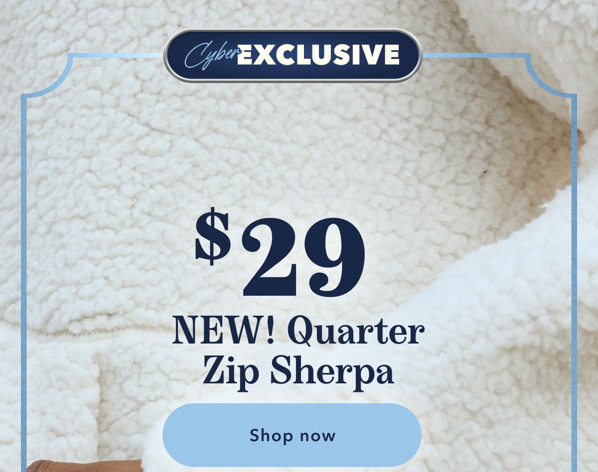 Cyber Exclusive | $29 New! Quarter Zip Sherpa | Shop now