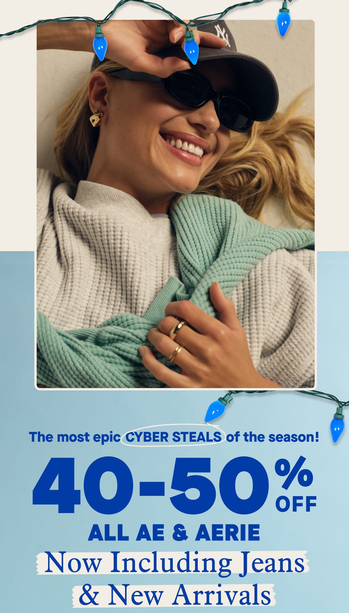 The most epic cyber steals of the season! 40-50% Off All AE & Aerie | Now Including Jeans & New Arrivals