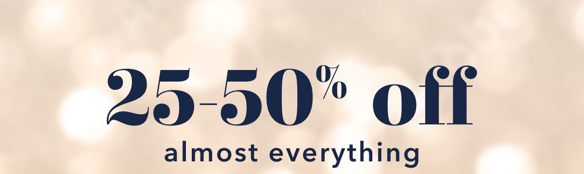 25-50% off almost everything